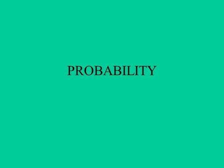 PROBABILITY. 0 0.5 1 What is the probability of flipping a head? There is a 1 in 2 chance – ½ = 0.5.