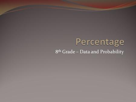 8 th Grade – Data and Probability. Instructions Class will divide into 2 groups-left side and right side of class Each group will pick a leader Each group.