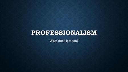 PROFESSIONALISM What does it mean?. PROFESSIONAL COMMUNICATIONS Communication is: Communication is: Sending and receiving messages Sending and receiving.