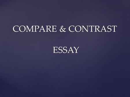 COMPARE & CONTRAST ESSAY Do I want this car … ? Do I want this car … ? … or do I want the other car? … or do I want the other car?