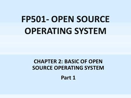 CHAPTER 2: BASIC OF OPEN SOURCE OPERATING SYSTEM Part 1.