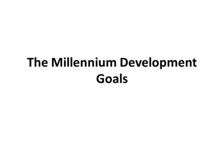 The Millennium Development Goals. The Millennium Development Goals (MDGs) are eight international development goals that were officially established following.