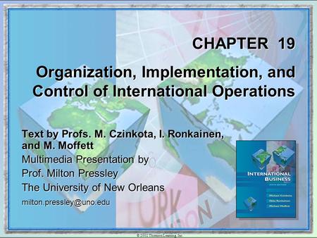 © 2002 Thomson Learning, Inc. CHAPTER 19 Organization, Implementation, and Control of International Operations Text by Profs. M. Czinkota, I. Ronkainen,