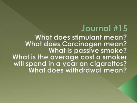 Journal #15 What does stimulant mean? What does Carcinogen mean?