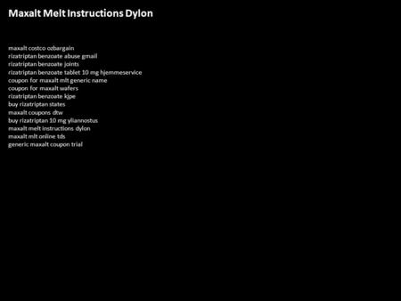 Maxalt Melt Instructions Dylon maxalt costco ozbargain rizatriptan benzoate abuse gmail rizatriptan benzoate joints rizatriptan benzoate tablet 10 mg hjemmeservice.