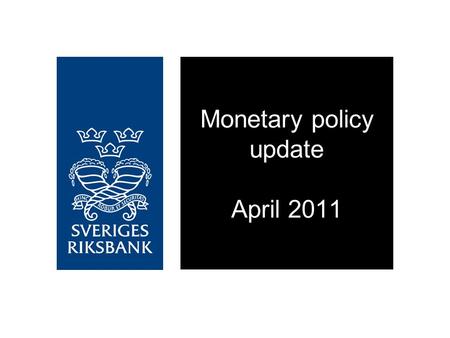 Monetary policy update April 2011. The Swedish economy remains strong.