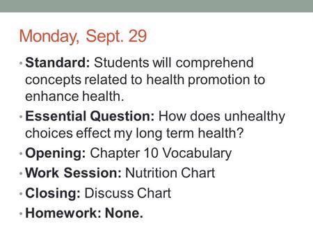 Monday, Sept. 29 Standard: Students will comprehend concepts related to health promotion to enhance health. Essential Question: How does unhealthy choices.