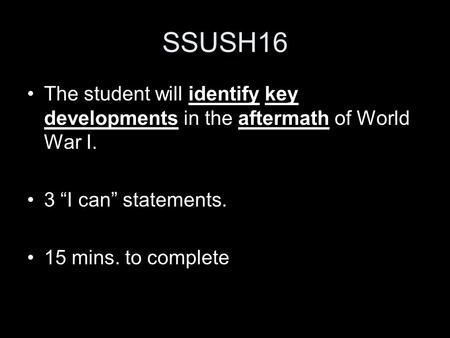 SSUSH16 The student will identify key developments in the aftermath of World War I. 3 “I can” statements. 15 mins. to complete.