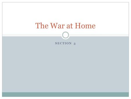 SECTION 3 The War at Home. Organizing Industry Congress created special boards to coordinate mobilization of the economy Government didn’t control the.