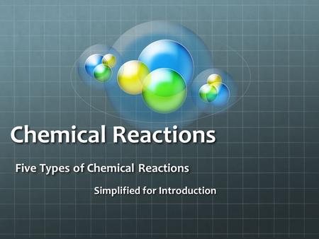 Chemical Reactions Five Types of Chemical Reactions