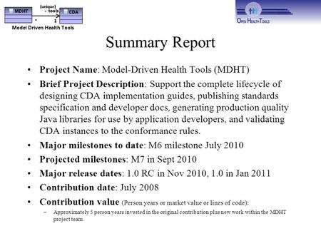 Summary Report Project Name: Model-Driven Health Tools (MDHT) Brief Project Description: Support the complete lifecycle of designing CDA implementation.