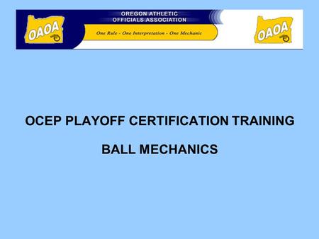 OCEP PLAYOFF CERTIFICATION TRAINING BALL MECHANICS.