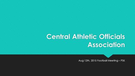 Central Athletic Officials Association Aug 12th, 2015 Football Meeting – PSK.