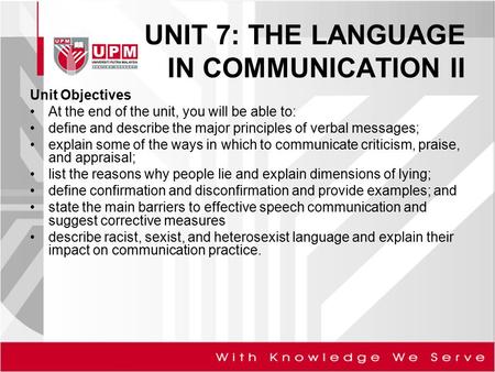 UNIT 7: THE LANGUAGE IN COMMUNICATION II Unit Objectives At the end of the unit, you will be able to: define and describe the major principles of verbal.