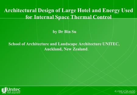 Architectural Design of Large Hotel and Energy Used for Internal Space Thermal Control by Dr Bin Su School of Architecture and Landscape Architecture UNITEC,