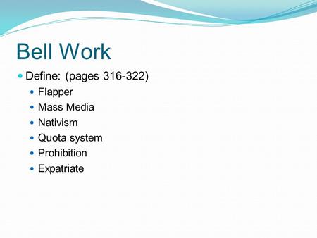 Bell Work Define: (pages 316-322) Flapper Mass Media Nativism Quota system Prohibition Expatriate.