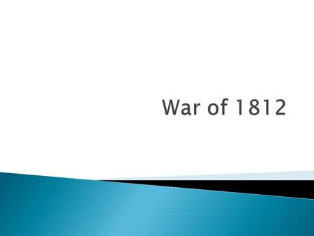 Causes War between France and Great Britain threatens shipping British policy of impressment infuriates Americans War Hawks in Congress (Henry Clay,