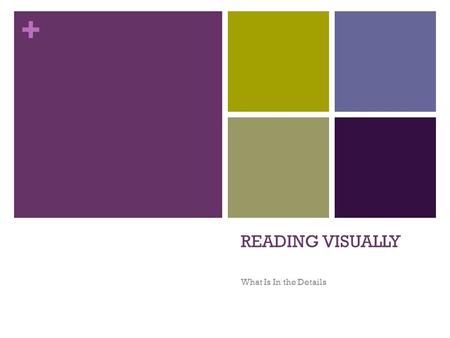 + READING VISUALLY What Is In the Details. + Reading Visually Can you tell what’s happening if there are no words?