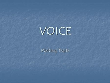 VOICE Writing Traits. How can you read VOICE? Voice is the author’s fingerprint on the page. Voice is the author’s fingerprint on the page. The writing.