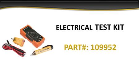 PART#: 109952 ELECTRICAL TEST KIT. PART#: 504253 Klein® Tools 600 Amp AC Clamp Meter.