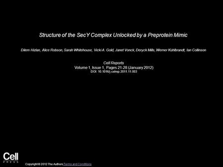 Structure of the SecY Complex Unlocked by a Preprotein Mimic Dilem Hizlan, Alice Robson, Sarah Whitehouse, Vicki A. Gold, Janet Vonck, Deryck Mills, Werner.