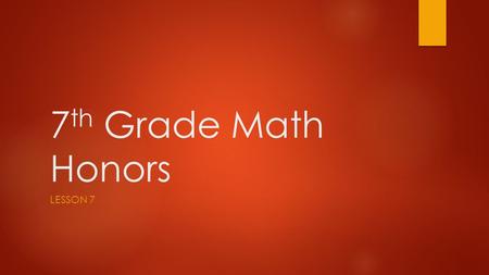 7 th Grade Math Honors LESSON 7. Multiplying & Dividing Decimal Numbers - Estimation  Multiplying 1. Pretend that the decimals are not there and multiply.