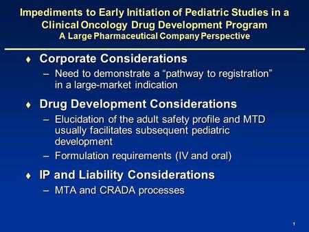 1 Impediments to Early Initiation of Pediatric Studies in a Clinical Oncology Drug Development Program A Large Pharmaceutical Company Perspective  Corporate.