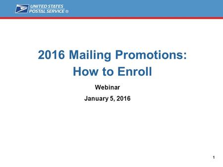 2016 Mailing Promotions: How to Enroll Webinar January 5, 2016 1.