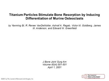 Titanium Particles Stimulate Bone Resorption by Inducing Differentiation of Murine Osteoclasts by Yanming Bi, R. Renee VanDeMotter, Ashraf A. Ragab, Victor.