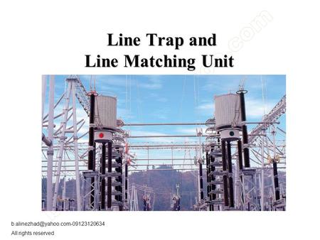 All rights reserved Line Trap and Line Matching Unit.