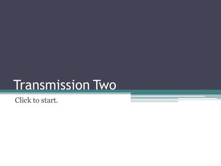 Transmission Two Click to start.. I see you’ve returned. Good. If you are here in the Transmissions that probably means you have opened Puzzle Lock One.