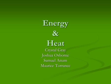 Energy & Heat Crystal Gray Joshua Osborne Samuel Anum Maurice Torrance.