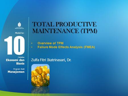 10 TOTAL PRODUCTIVE MAINTENANCE (TPM) Zulfa Fitri Ikatrinasari, Dr.