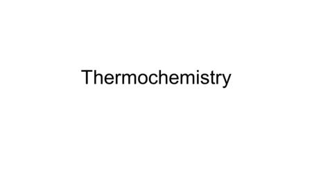 Thermochemistry. Energy and Heat Energy = the ability to do work, measured in Joules (J) 1 joule = 1 Newton of force applied to a 1 kg object over the.