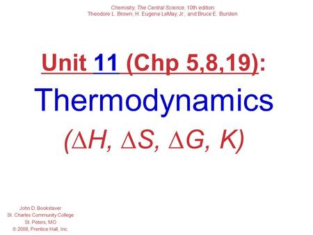 Unit 11 (Chp 5,8,19): Thermodynamics (∆H, ∆S, ∆G, K)