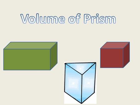 Prism 3-D Shape Two bases that are parallel Volume How much an item holds.