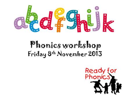 Phonics workshop Friday 8 th November 2013. Read, Write, Inc. How does it work? Introduce/re-cap letter sounds Word cards ‘Fred fingers’ ‘Air-writing’