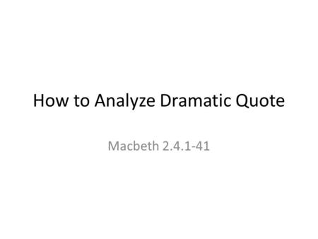 How to Analyze Dramatic Quote Macbeth 2.4.1-41. Who Old man Ross Macduff.