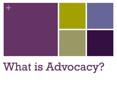 + What is Advocacy?. + Advocacy Public support for or recommendation of a particular cause or policy (Dictionary Definition) The profession or work of.