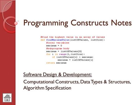 Programming Constructs Notes Software Design & Development: Computational Constructs, Data Types & Structures, Algorithm Specification.