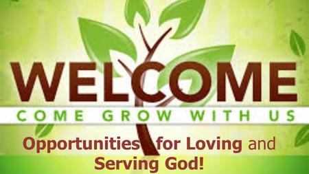 Opportunities for Loving and Serving God!. House Keeping ♥ Restrooms (as you enter Fellowship Hall) ♥ Nursery (ages 0-4) ♥ Children’s Church (ages 5-10—