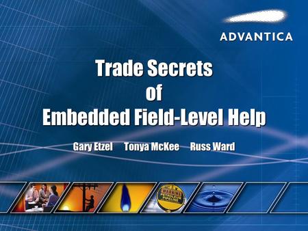 Trade Secrets of Embedded Field-Level Help Gary Etzel Tonya McKee Russ Ward.