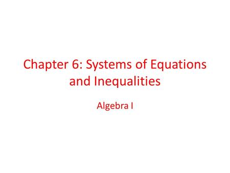 Chapter 6: Systems of Equations and Inequalities