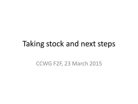 Taking stock and next steps CCWG F2F, 23 March 2015.