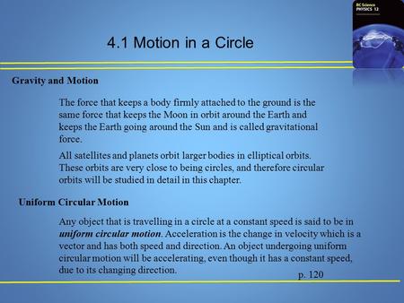 4.1 Motion in a Circle p. 120 Gravity and Motion The force that keeps a body firmly attached to the ground is the same force that keeps the Moon in orbit.