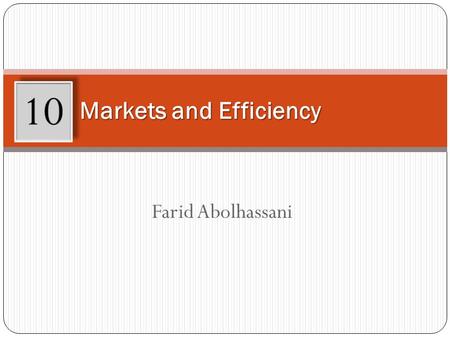 Farid Abolhassani Markets and Efficiency 10. Learning Objectives After working through this chapter, you will be able to: List and describe the assumptions.