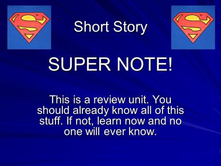 Short Story SUPER NOTE! This is a review unit. You should already know all of this stuff. If not, learn now and no one will ever know.