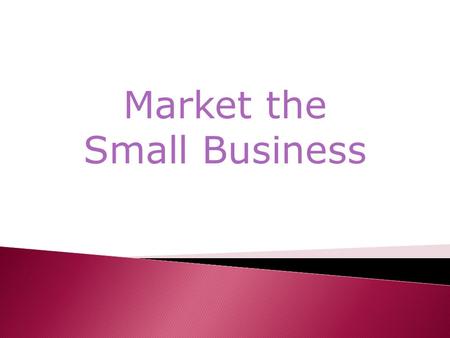 Market the Small Business.  Market Skimming  Market Penetration  Target Return  Going Rate  Perceived Value / Image Pricing  Product Line Pricing.