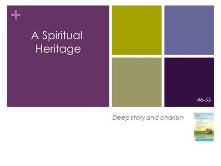 + Deep story and charism 46-55 A Spiritual Heritage.