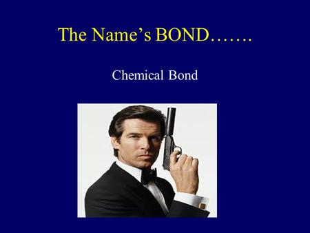 The Name’s BOND……. Chemical Bond Octet Rule = atoms tend to gain, lose or share electrons so as to have 8 electrons C would like to N would like to O.